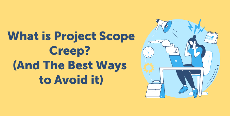 What is Project Scope Creep? (And The Best Ways to Avoid it)